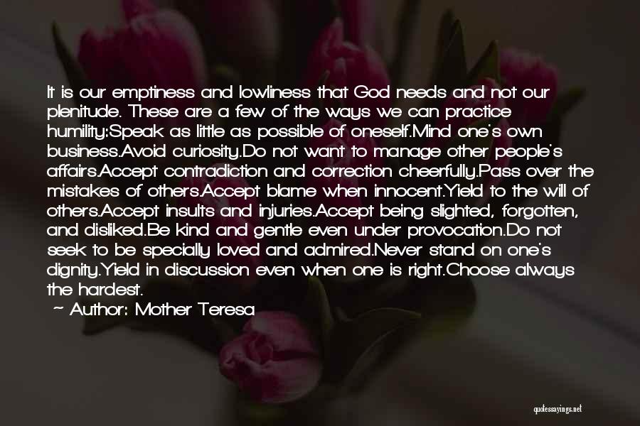 Mother Teresa Quotes: It Is Our Emptiness And Lowliness That God Needs And Not Our Plenitude. These Are A Few Of The Ways