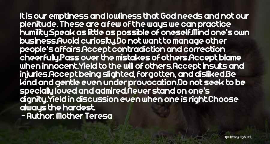 Mother Teresa Quotes: It Is Our Emptiness And Lowliness That God Needs And Not Our Plenitude. These Are A Few Of The Ways