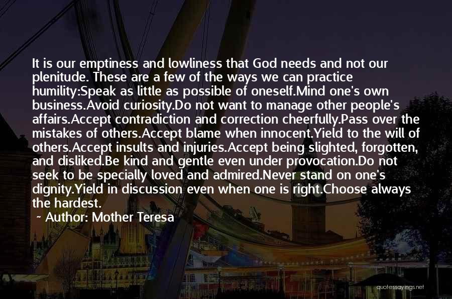 Mother Teresa Quotes: It Is Our Emptiness And Lowliness That God Needs And Not Our Plenitude. These Are A Few Of The Ways
