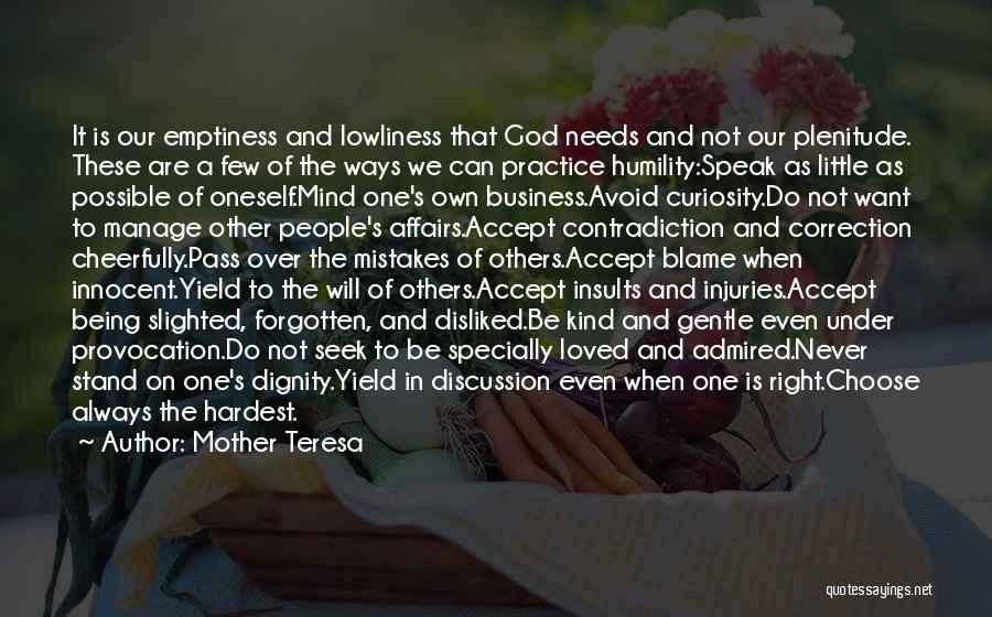 Mother Teresa Quotes: It Is Our Emptiness And Lowliness That God Needs And Not Our Plenitude. These Are A Few Of The Ways