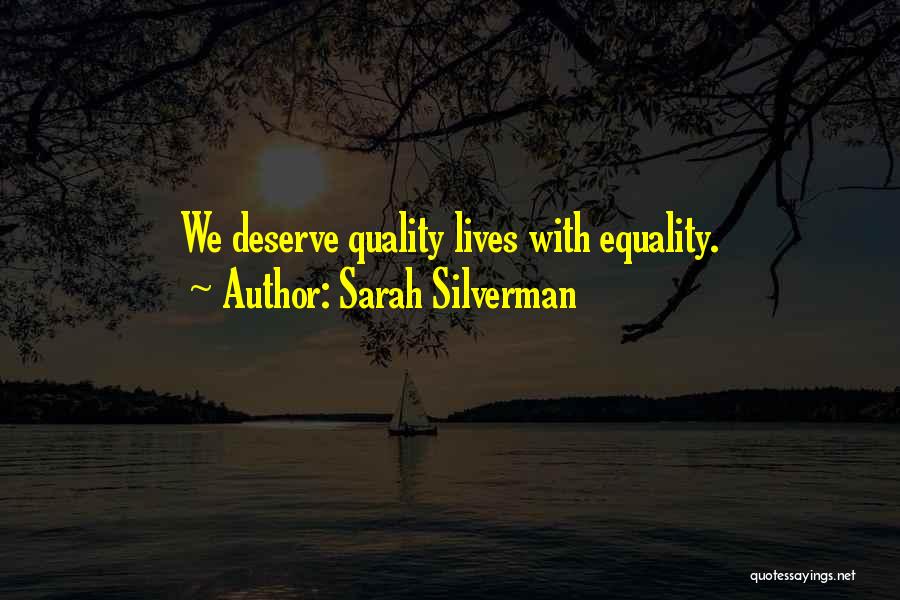 Sarah Silverman Quotes: We Deserve Quality Lives With Equality.