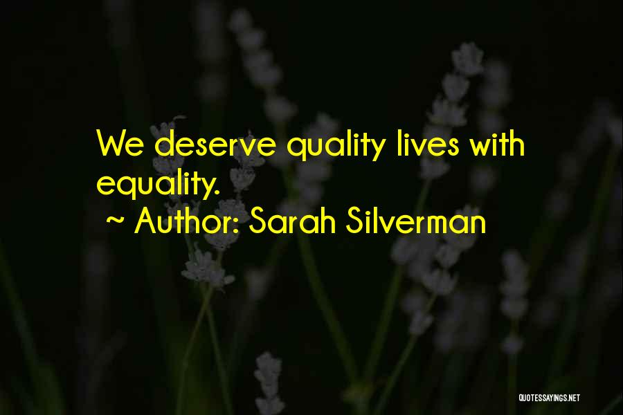 Sarah Silverman Quotes: We Deserve Quality Lives With Equality.