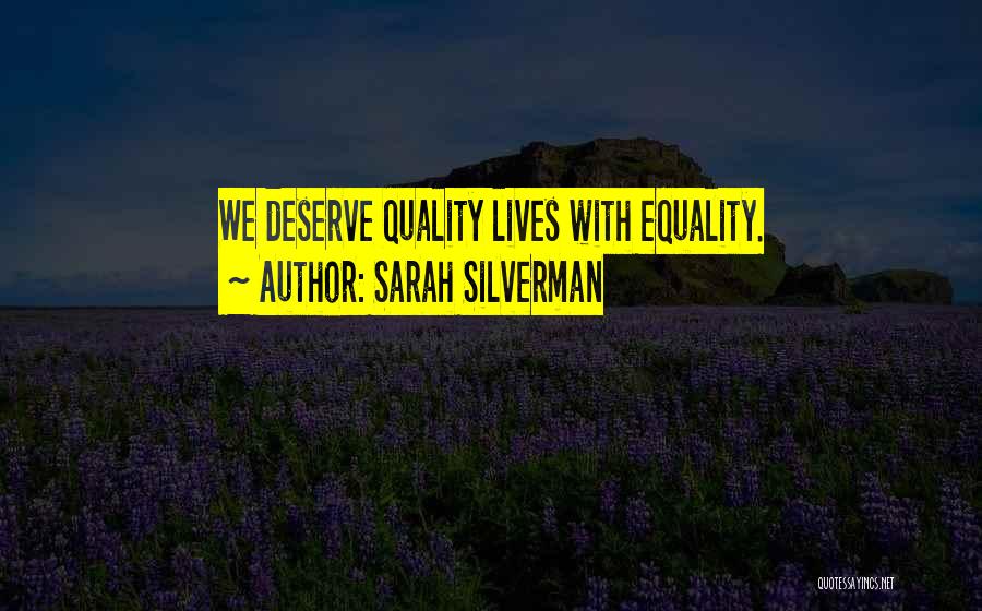 Sarah Silverman Quotes: We Deserve Quality Lives With Equality.