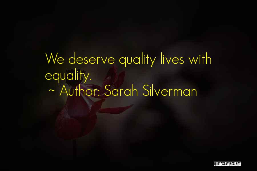 Sarah Silverman Quotes: We Deserve Quality Lives With Equality.