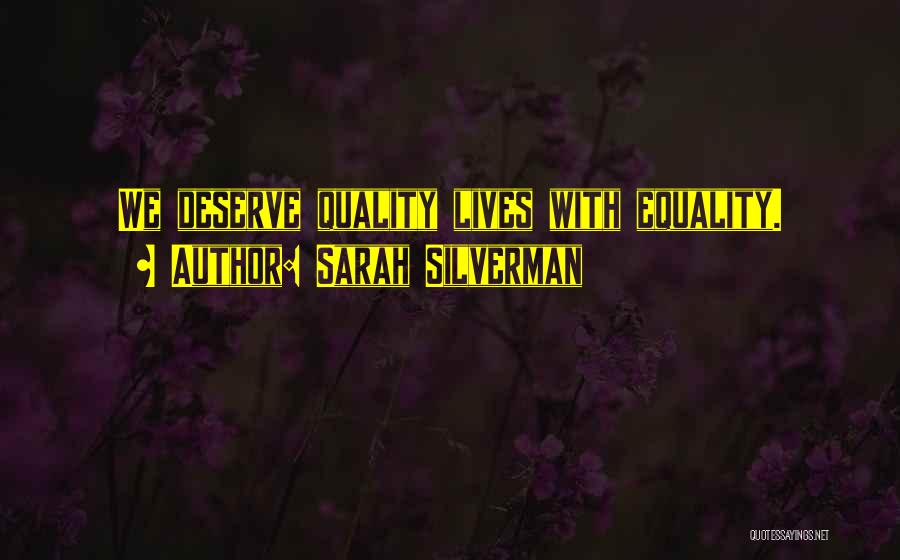 Sarah Silverman Quotes: We Deserve Quality Lives With Equality.