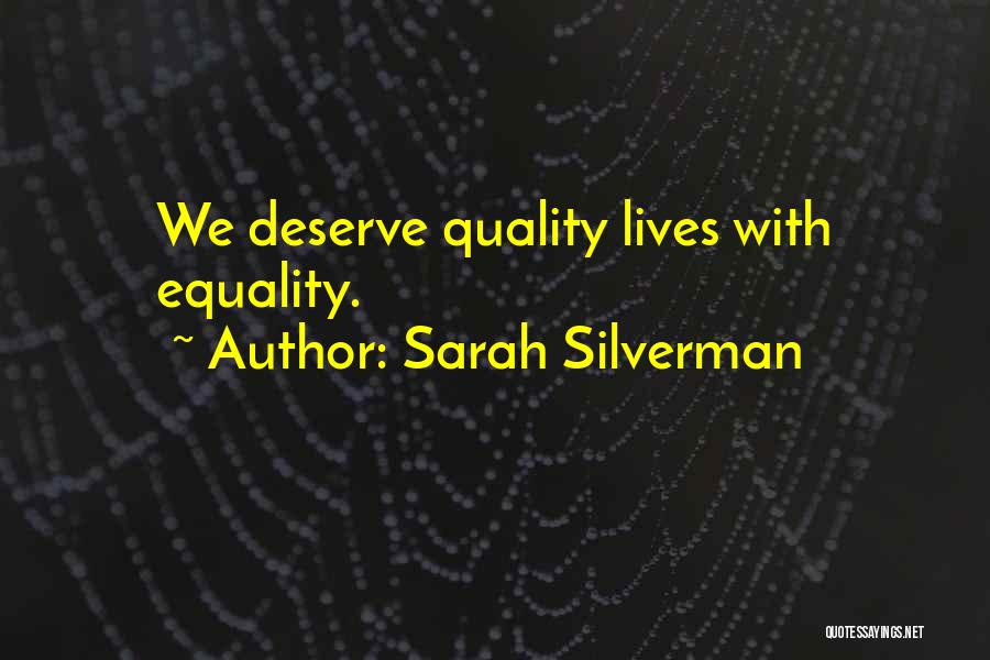 Sarah Silverman Quotes: We Deserve Quality Lives With Equality.