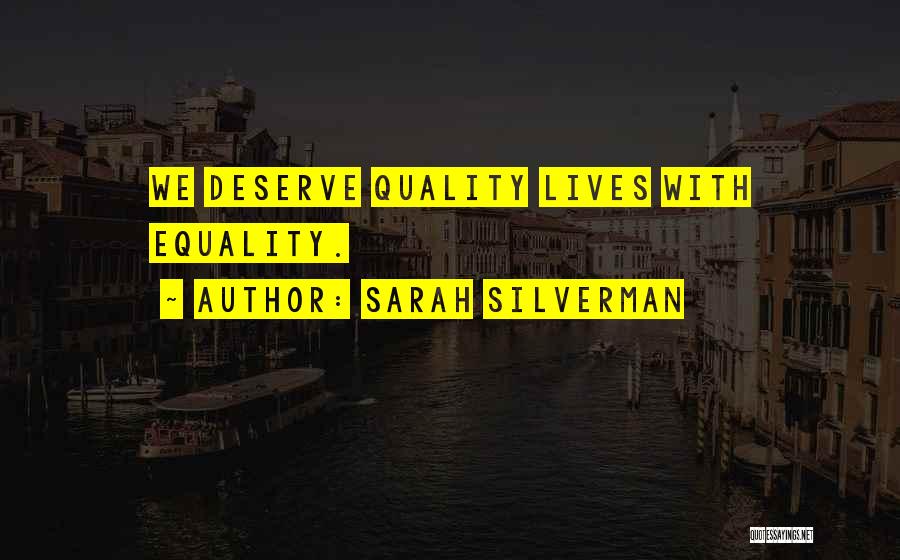 Sarah Silverman Quotes: We Deserve Quality Lives With Equality.