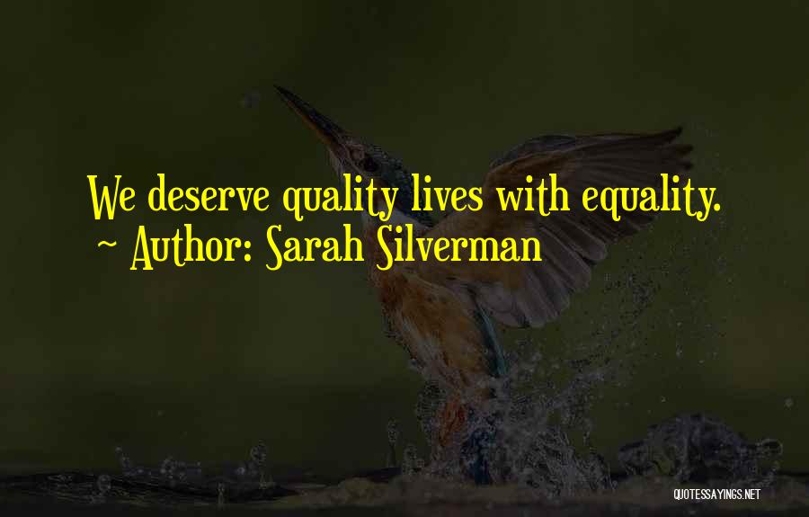 Sarah Silverman Quotes: We Deserve Quality Lives With Equality.