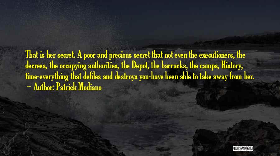 Patrick Modiano Quotes: That Is Her Secret. A Poor And Precious Secret That Not Even The Executioners, The Decrees, The Occupying Authorities, The