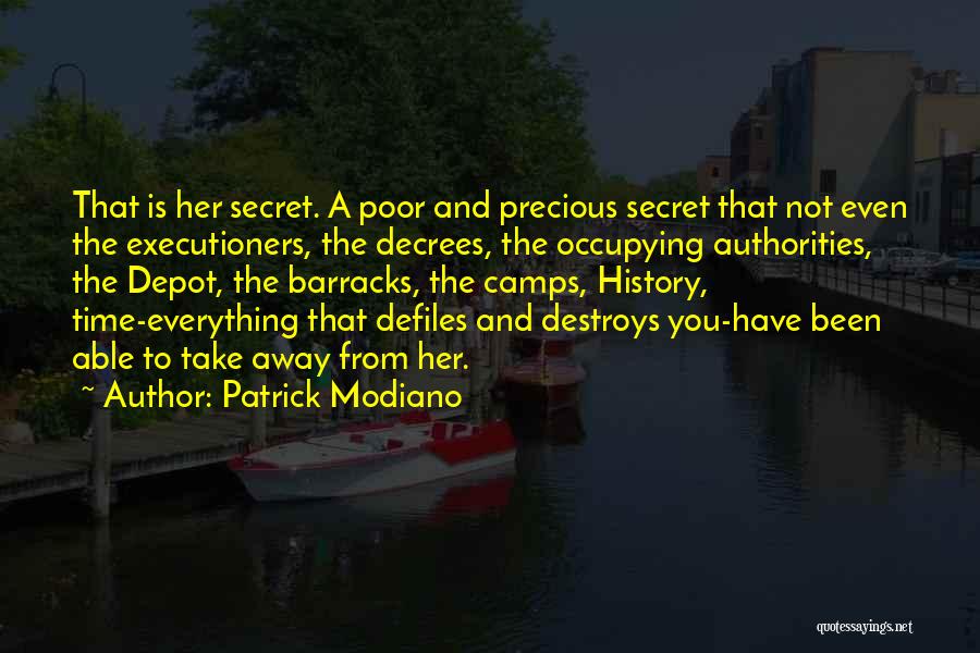 Patrick Modiano Quotes: That Is Her Secret. A Poor And Precious Secret That Not Even The Executioners, The Decrees, The Occupying Authorities, The