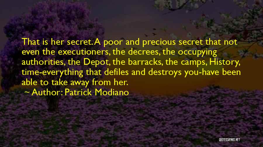 Patrick Modiano Quotes: That Is Her Secret. A Poor And Precious Secret That Not Even The Executioners, The Decrees, The Occupying Authorities, The