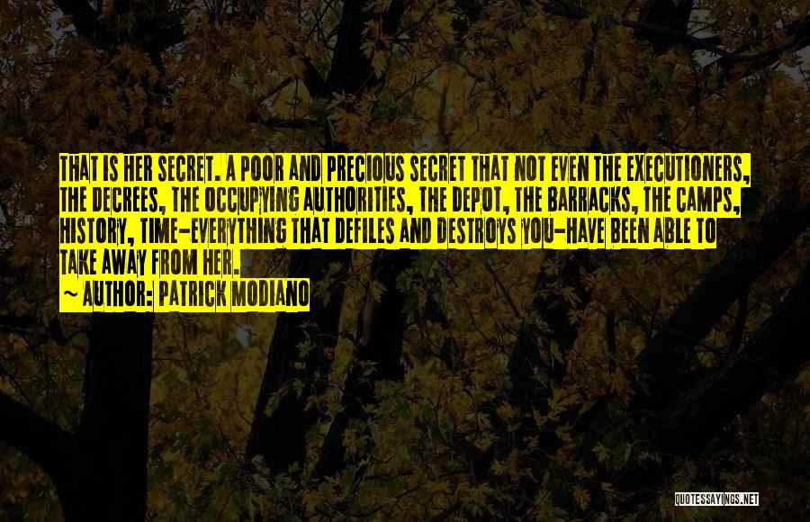 Patrick Modiano Quotes: That Is Her Secret. A Poor And Precious Secret That Not Even The Executioners, The Decrees, The Occupying Authorities, The