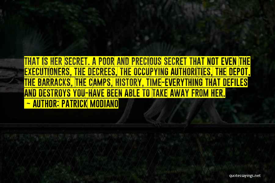 Patrick Modiano Quotes: That Is Her Secret. A Poor And Precious Secret That Not Even The Executioners, The Decrees, The Occupying Authorities, The