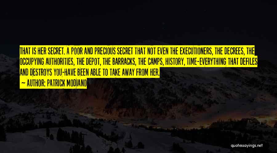 Patrick Modiano Quotes: That Is Her Secret. A Poor And Precious Secret That Not Even The Executioners, The Decrees, The Occupying Authorities, The