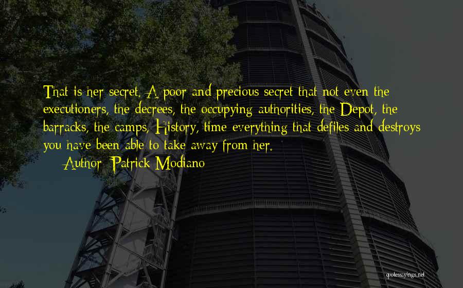 Patrick Modiano Quotes: That Is Her Secret. A Poor And Precious Secret That Not Even The Executioners, The Decrees, The Occupying Authorities, The