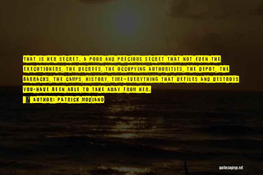 Patrick Modiano Quotes: That Is Her Secret. A Poor And Precious Secret That Not Even The Executioners, The Decrees, The Occupying Authorities, The