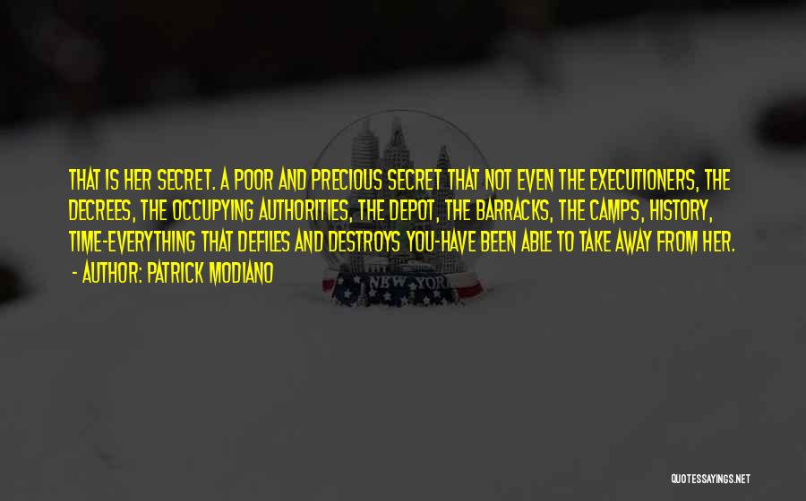 Patrick Modiano Quotes: That Is Her Secret. A Poor And Precious Secret That Not Even The Executioners, The Decrees, The Occupying Authorities, The