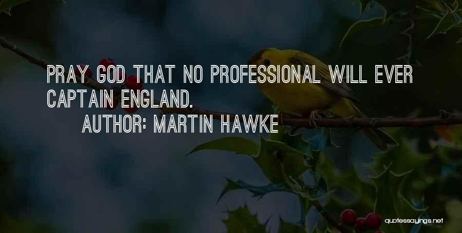 Martin Hawke Quotes: Pray God That No Professional Will Ever Captain England.