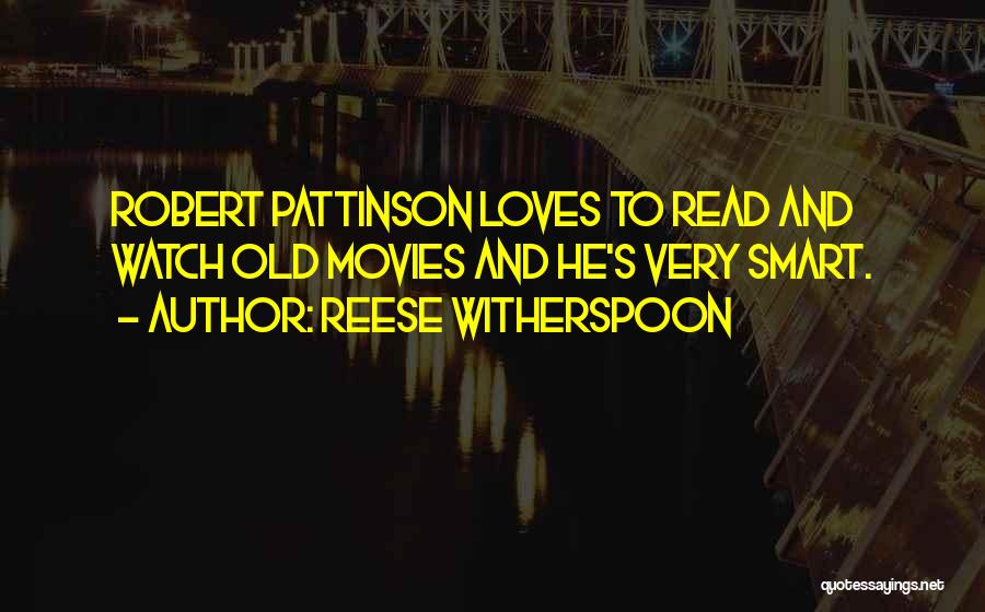 Reese Witherspoon Quotes: Robert Pattinson Loves To Read And Watch Old Movies And He's Very Smart.