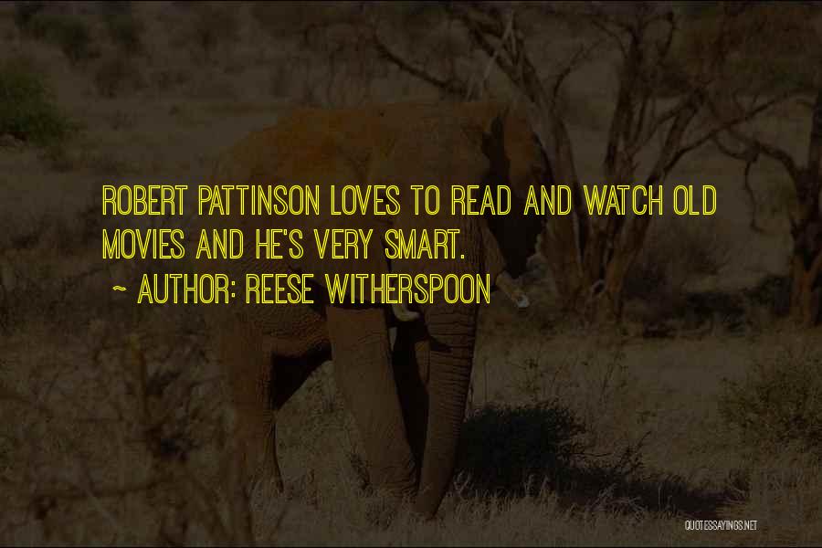 Reese Witherspoon Quotes: Robert Pattinson Loves To Read And Watch Old Movies And He's Very Smart.