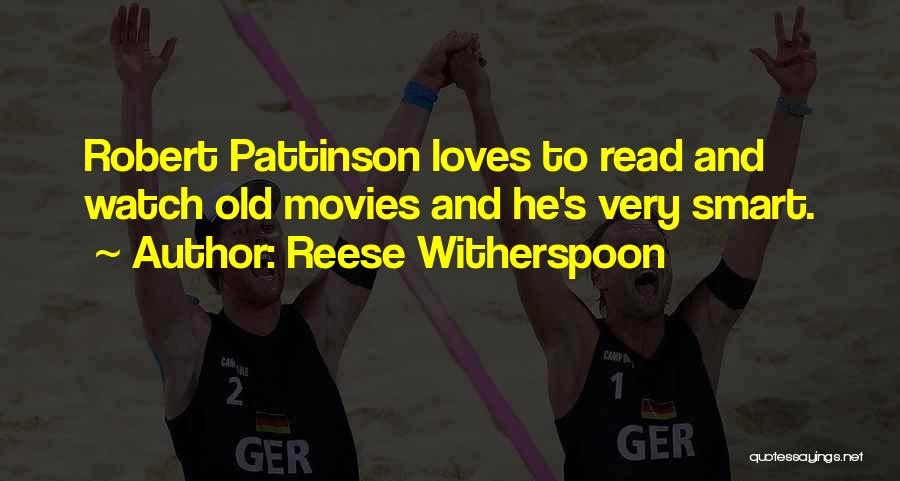 Reese Witherspoon Quotes: Robert Pattinson Loves To Read And Watch Old Movies And He's Very Smart.