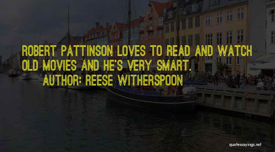 Reese Witherspoon Quotes: Robert Pattinson Loves To Read And Watch Old Movies And He's Very Smart.