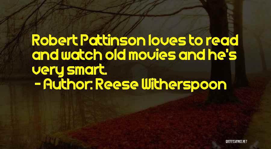 Reese Witherspoon Quotes: Robert Pattinson Loves To Read And Watch Old Movies And He's Very Smart.