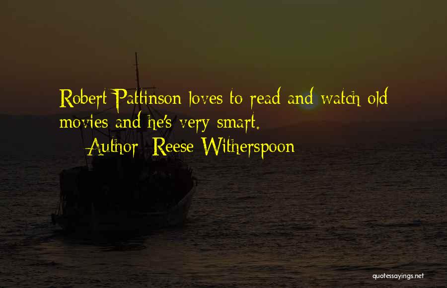 Reese Witherspoon Quotes: Robert Pattinson Loves To Read And Watch Old Movies And He's Very Smart.