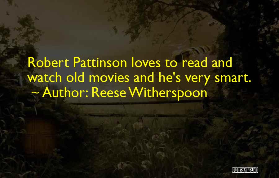 Reese Witherspoon Quotes: Robert Pattinson Loves To Read And Watch Old Movies And He's Very Smart.