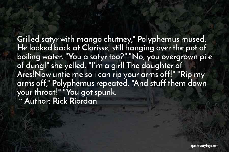 Rick Riordan Quotes: Grilled Satyr With Mango Chutney, Polyphemus Mused. He Looked Back At Clarisse, Still Hanging Over The Pot Of Boiling Water.