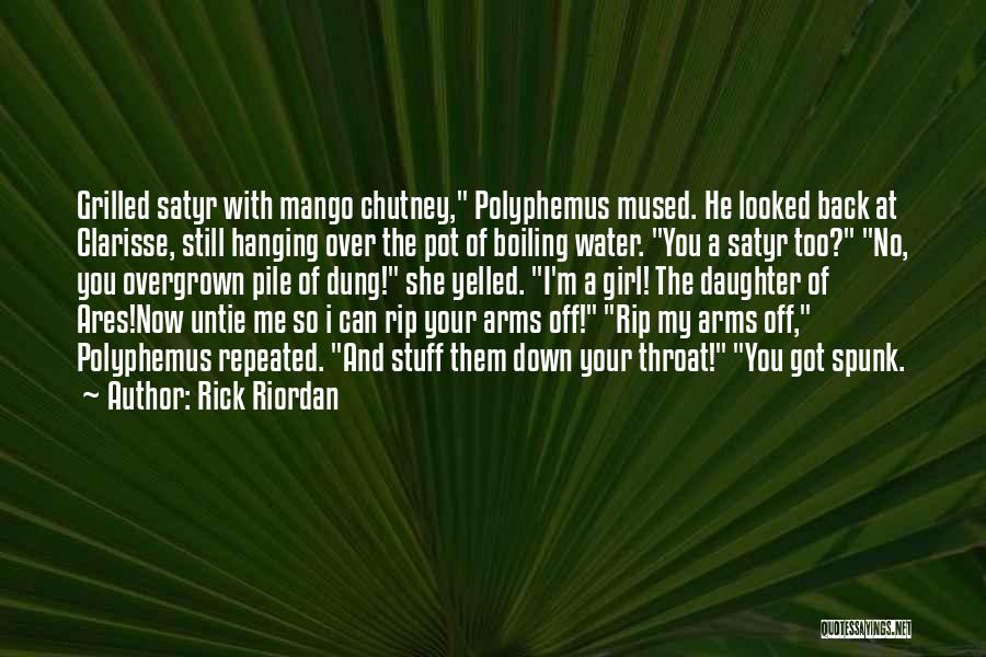 Rick Riordan Quotes: Grilled Satyr With Mango Chutney, Polyphemus Mused. He Looked Back At Clarisse, Still Hanging Over The Pot Of Boiling Water.