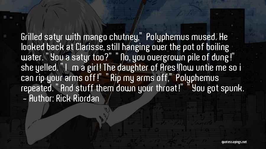 Rick Riordan Quotes: Grilled Satyr With Mango Chutney, Polyphemus Mused. He Looked Back At Clarisse, Still Hanging Over The Pot Of Boiling Water.