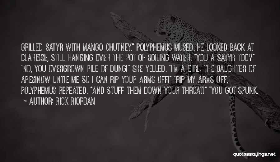 Rick Riordan Quotes: Grilled Satyr With Mango Chutney, Polyphemus Mused. He Looked Back At Clarisse, Still Hanging Over The Pot Of Boiling Water.