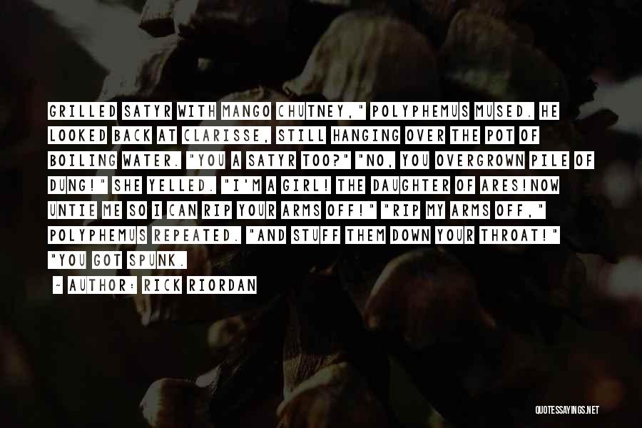 Rick Riordan Quotes: Grilled Satyr With Mango Chutney, Polyphemus Mused. He Looked Back At Clarisse, Still Hanging Over The Pot Of Boiling Water.