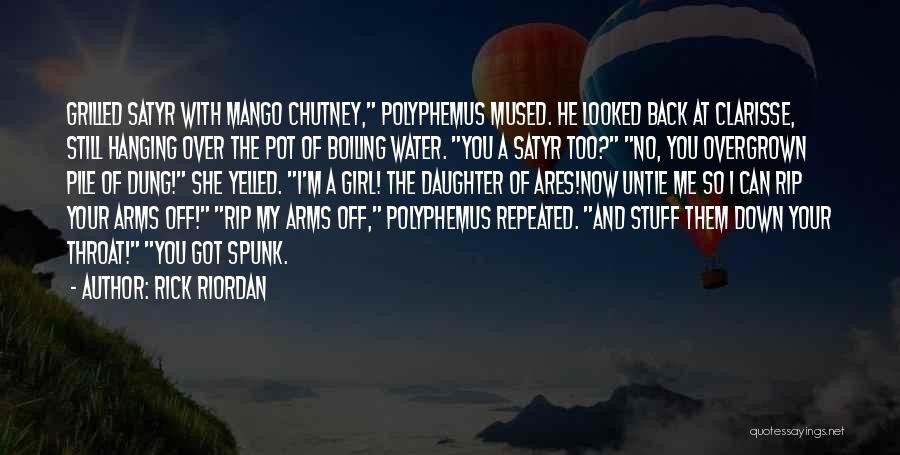 Rick Riordan Quotes: Grilled Satyr With Mango Chutney, Polyphemus Mused. He Looked Back At Clarisse, Still Hanging Over The Pot Of Boiling Water.