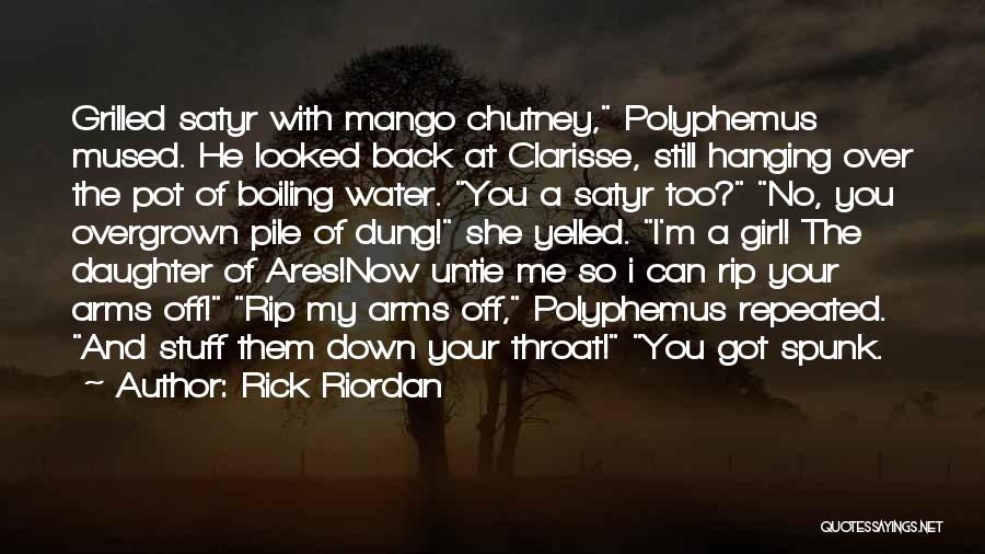 Rick Riordan Quotes: Grilled Satyr With Mango Chutney, Polyphemus Mused. He Looked Back At Clarisse, Still Hanging Over The Pot Of Boiling Water.