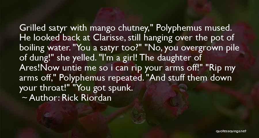 Rick Riordan Quotes: Grilled Satyr With Mango Chutney, Polyphemus Mused. He Looked Back At Clarisse, Still Hanging Over The Pot Of Boiling Water.