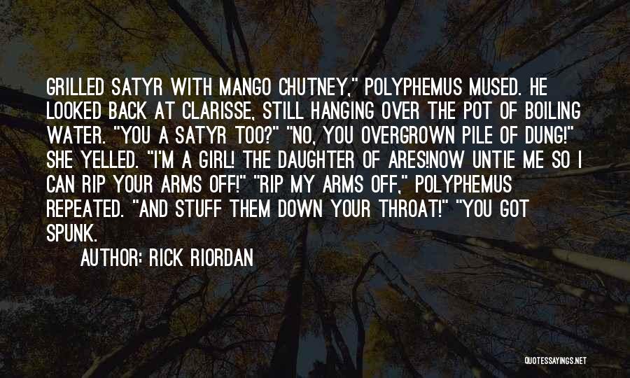 Rick Riordan Quotes: Grilled Satyr With Mango Chutney, Polyphemus Mused. He Looked Back At Clarisse, Still Hanging Over The Pot Of Boiling Water.