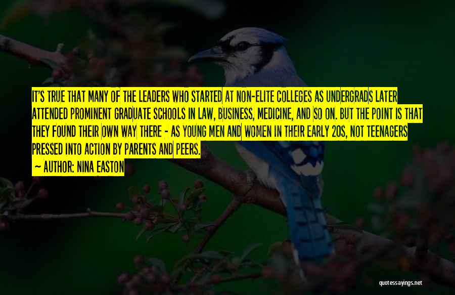 Nina Easton Quotes: It's True That Many Of The Leaders Who Started At Non-elite Colleges As Undergrads Later Attended Prominent Graduate Schools In