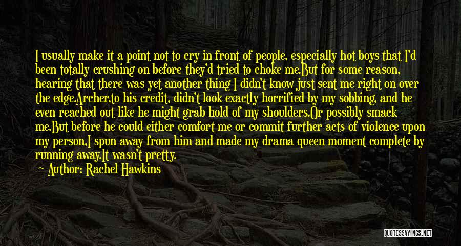 Rachel Hawkins Quotes: I Usually Make It A Point Not To Cry In Front Of People, Especially Hot Boys That I'd Been Totally