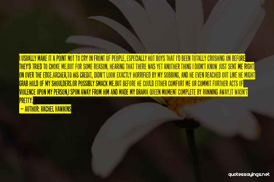 Rachel Hawkins Quotes: I Usually Make It A Point Not To Cry In Front Of People, Especially Hot Boys That I'd Been Totally