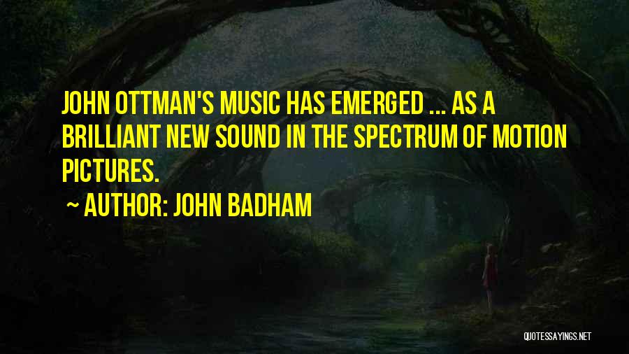 John Badham Quotes: John Ottman's Music Has Emerged ... As A Brilliant New Sound In The Spectrum Of Motion Pictures.