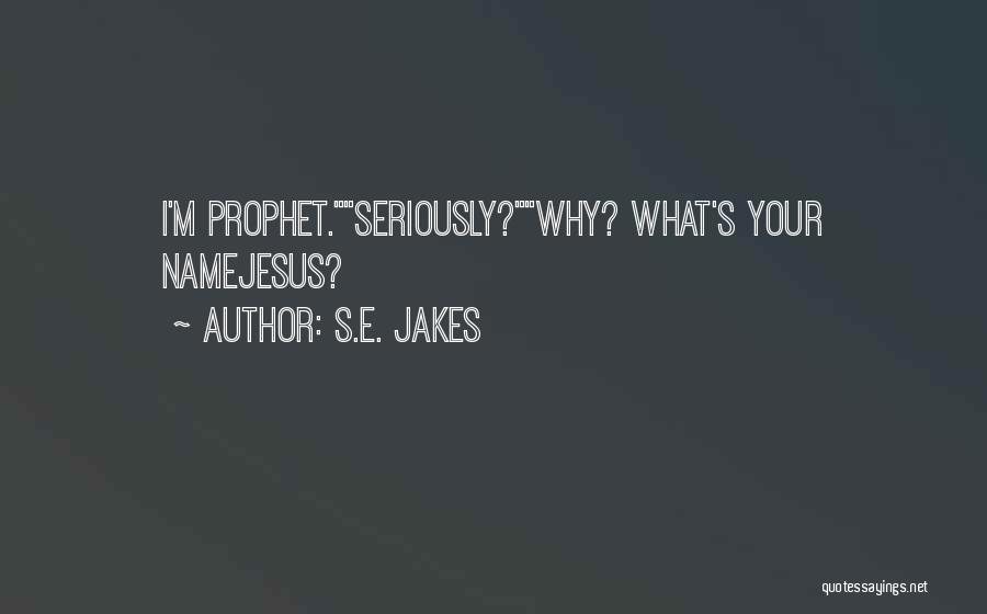 S.E. Jakes Quotes: I'm Prophet.seriously?why? What's Your Namejesus?