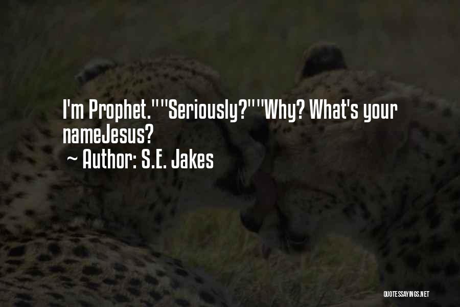 S.E. Jakes Quotes: I'm Prophet.seriously?why? What's Your Namejesus?