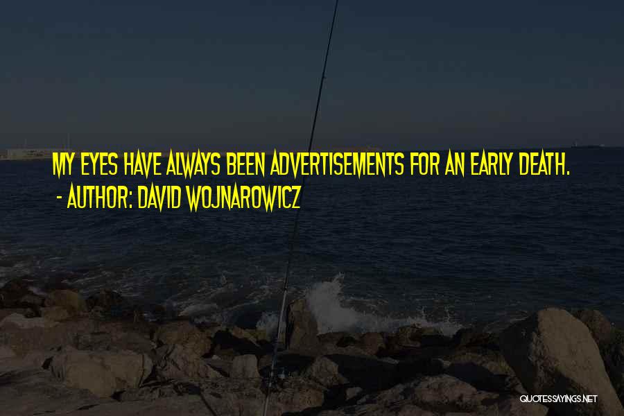 David Wojnarowicz Quotes: My Eyes Have Always Been Advertisements For An Early Death.