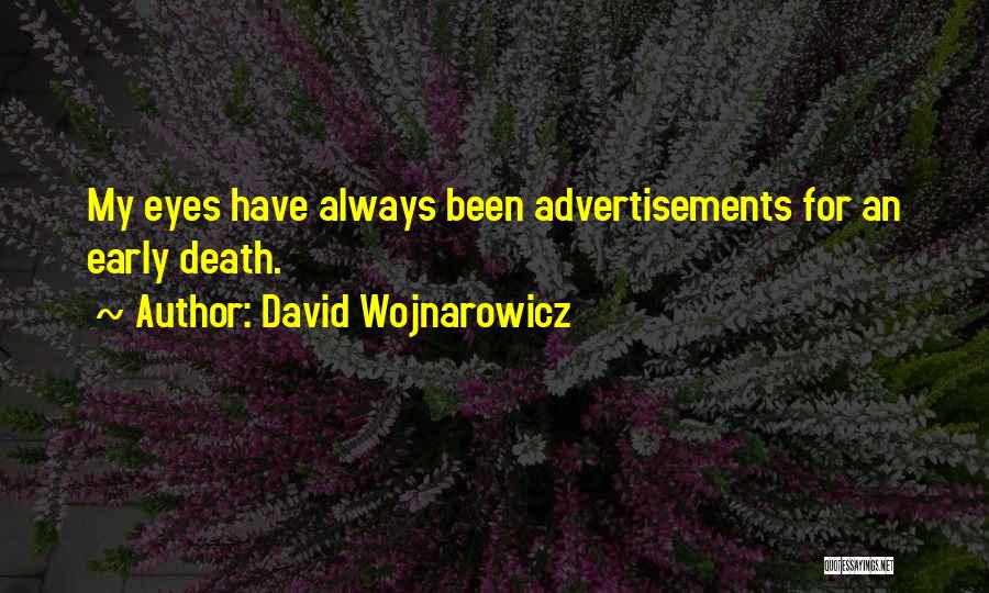 David Wojnarowicz Quotes: My Eyes Have Always Been Advertisements For An Early Death.