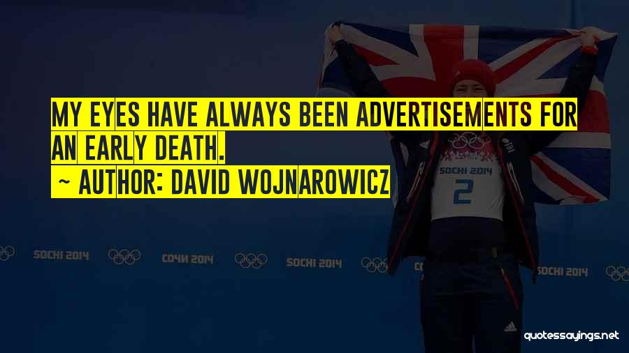 David Wojnarowicz Quotes: My Eyes Have Always Been Advertisements For An Early Death.