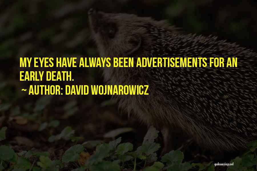 David Wojnarowicz Quotes: My Eyes Have Always Been Advertisements For An Early Death.