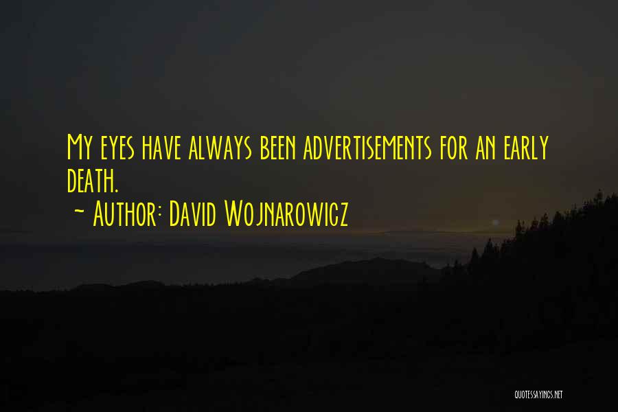 David Wojnarowicz Quotes: My Eyes Have Always Been Advertisements For An Early Death.