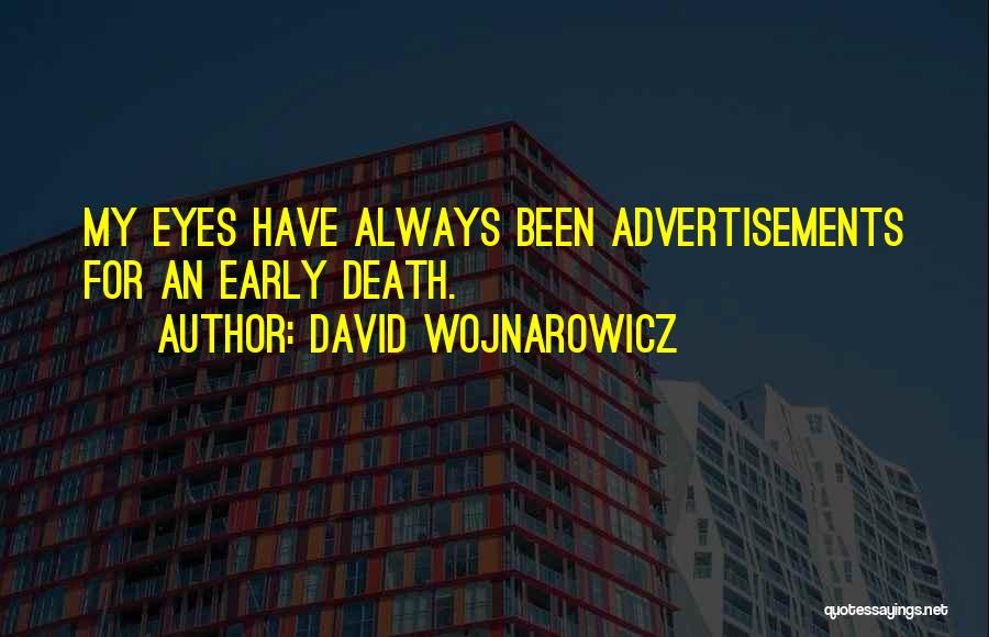 David Wojnarowicz Quotes: My Eyes Have Always Been Advertisements For An Early Death.